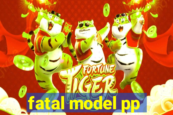 fatal model pp